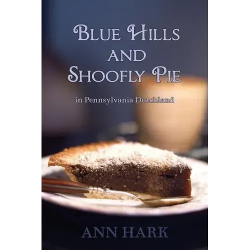 Blue Hills and Shoofly Pie in Pennsylvania Dutchland