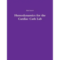 Hemodynamics for the Cardiac Cath Lab