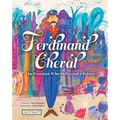 Ferdinand Cheval: The Postman Who Delivered a Palace: The Postman Who Delivered a Palace