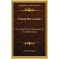 Among the Gnomes: An Occult Tale of Adventure in the Untersberg
