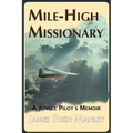 Mile-High Missionary: A Jungle Pilot's Memoir
