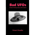 Bad UFOs: Critical Thinking About UFO Claims