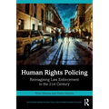 Human Rights Policing: Reimagining Law Enforcement in the 21st Century