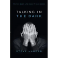 Talking in the Dark: Praying When Life Doesn't Make Sense