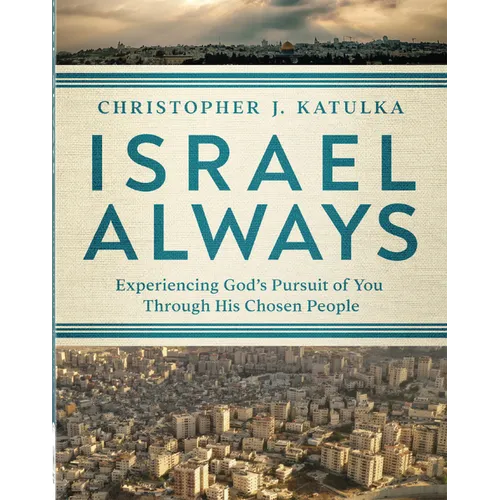 Israel Always: Experiencing God's Pursuit of You Through His Chosen People