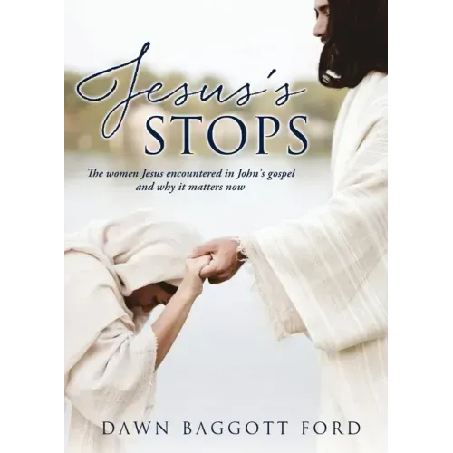 Jesus's Stops: The women Jesus encountered in John's gospel and why it matters now