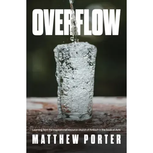 Overflow: Learning from the inspirational resource church of Antioch in the book of Acts