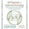 Self-Hypnosis and Subliminal Technology: A How-to Guide for Personal-Empowerment Tools You Can Use Anywhere!