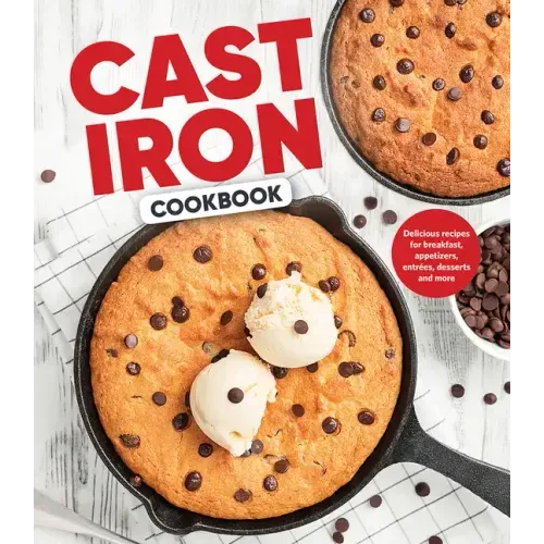 Cast Iron Cookbook: Delicious Recipes for Breakfast, Appetizers, Entrées, Desserts and More