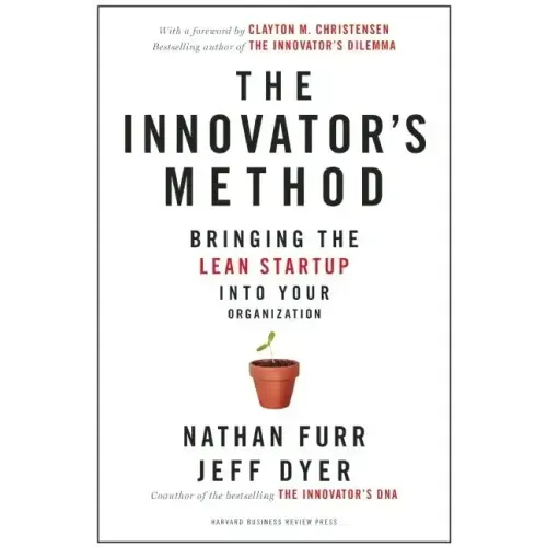 The Innovator's Method: Bringing the Lean Start-Up Into Your Organization
