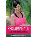 Reclaiming You: The Simple Wellness Guide for Health and Happiness for Over 45s