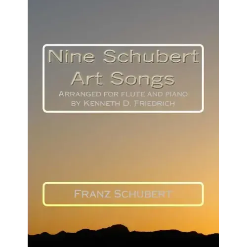 Nine Schubert Art Songs: Arranged for flute and piano by Kenneth D. Friedrich