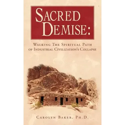 Sacred Demise: Walking The Spiritual Path of Industrial Civilzation's Collapse