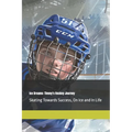 Ice Dreams: Timmy's Hockey Journey: Skating Towards Success, On Ice and In Life