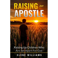 Raising An Apostle: Raising Up Children Who Are Set Apart For God