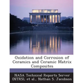 Oxidation and Corrosion of Ceramics and Ceramic Matrix Composites
