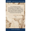A new Translation of Ovid's Metamorphoses Into English Prose, as Near the Original as the Different Idioms of the Latin and English Languages Will All