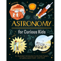Astronomy for Curious Kids: An Illustrated Introduction to the Solar System, Our Galaxy, Space Travel--And More!