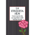 La Etiqueta, Hoy: Como IR Por La Vida Con Seguridad Y Estilo