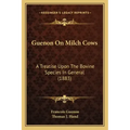 Guenon on Milch Cows: A Treatise Upon the Bovine Species in General (1883)