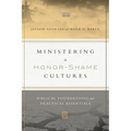 Ministering in Honor-Shame Cultures: Biblical Foundations and Practical Essentials