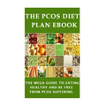 The PCOS Diet plan Ebook: The Mega Guide to Eating Healthy and be Free from PCOS Suffering