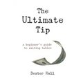 The Ultimate Tip: A Beginner's Guide to Waiting Tables
