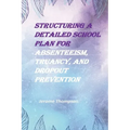Structuring a Detailed School Plan for Absenteeism, Truancy, and Dropout Prevention