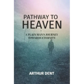 Pathway to Heaven.: A Plain Man's Journey Towards Eternity