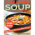 Slow Cooker Soup Cookbook ***Large Print Edition***: Easy Crock Pot Soup Recipes
