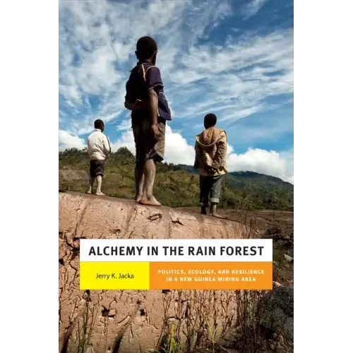 Alchemy in the Rain Forest: Politics, Ecology, and Resilience in a New Guinea Mining Area