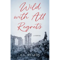 Wild with All Regrets