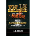Top 10 Reasons Why Some People Go to Hell: And the One Reason No One Ever Has to!