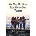 We May Be Done, But We're Not Finished