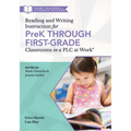 Reading and Writing Instruction for Prek Through First Grade Classrooms in a PLC at Work(r): (A Practical Resource for Early Literacy Development and