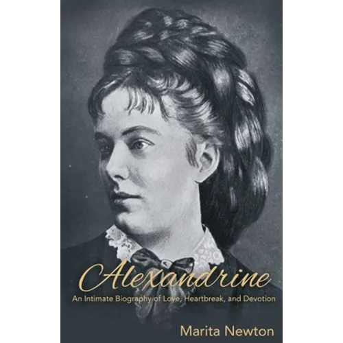 Alexandrine: An Intimate Biography of Love, Heartbreak, and Devotion