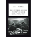 Euwe - Alekhine: The World Chess Championship Rematch (1937)