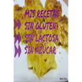 Mis Recetas Sin Gluten, Sin Lactosa, Sin Azucar
