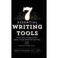 7 Essential Writing Tools: That Will Absolutely Make Your Writing Better (And Enliven Your Soul)