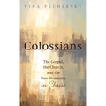 Colossians: The Gospel, the Church, and the New Humanity in Christ