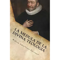 La Medula De La Sagrada Teologia: La mente y el Corazón de un Puritano