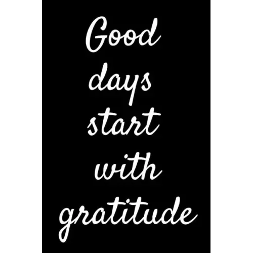 Good Days Start With Gratitude