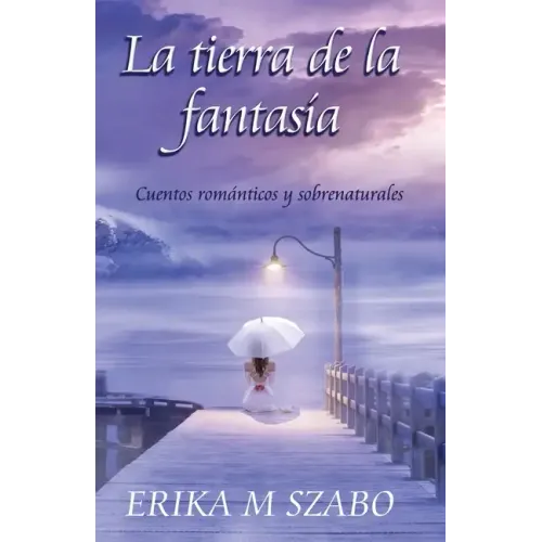 La tierra de la fantasía: Cuentos románticos y sobrenaturales