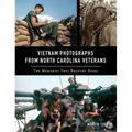 Vietnam Photographs from North Carolina Veterans: The Memories They Brought Home