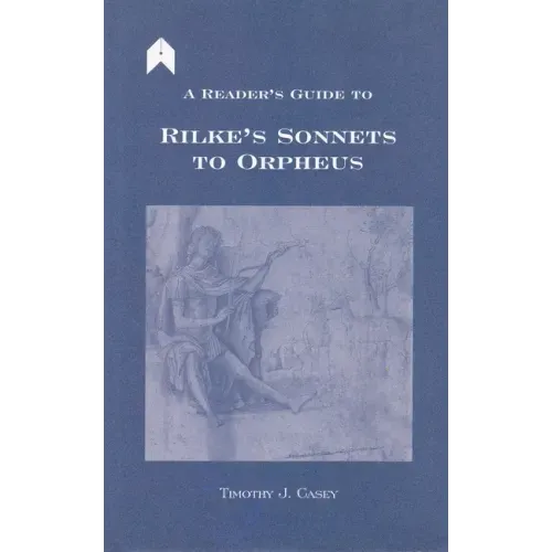 A Reader's Guide to Rilke's "sonnets to Orpheus"