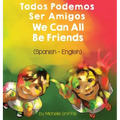 We Can All Be Friends (Spanish-English): Todos Podemos Ser Amigos