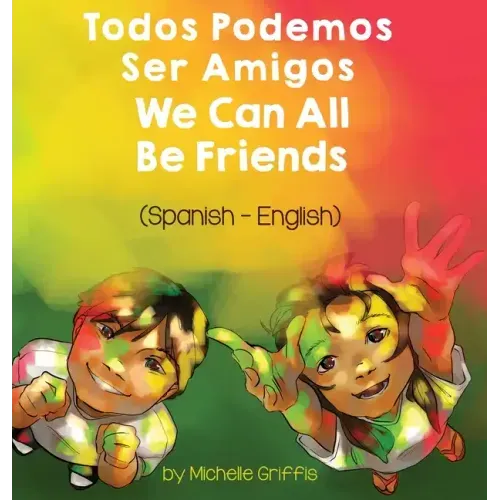 We Can All Be Friends (Spanish-English): Todos Podemos Ser Amigos
