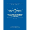 The 12th Air Force in the North African Winter Campaign: 11 November 1942 to the Reorganization of 18th February 1843 (Us Air Forces Historical Studie