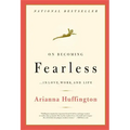 On Becoming Fearless: ...in Love, Work, and Life