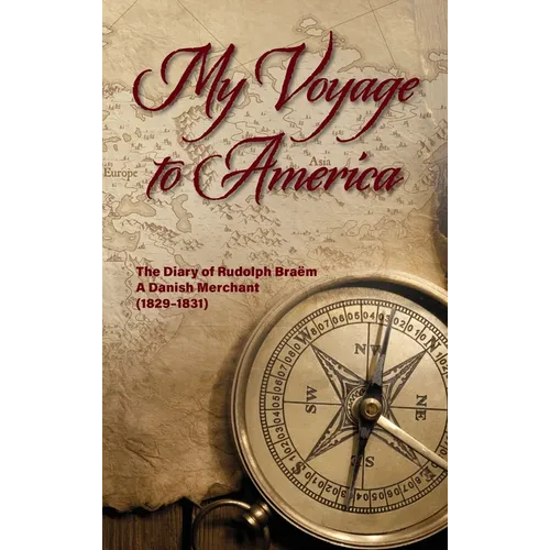 My Voyage to America: The Diary of Rudolph Braëm, a Danish Merchant, 1829-1831